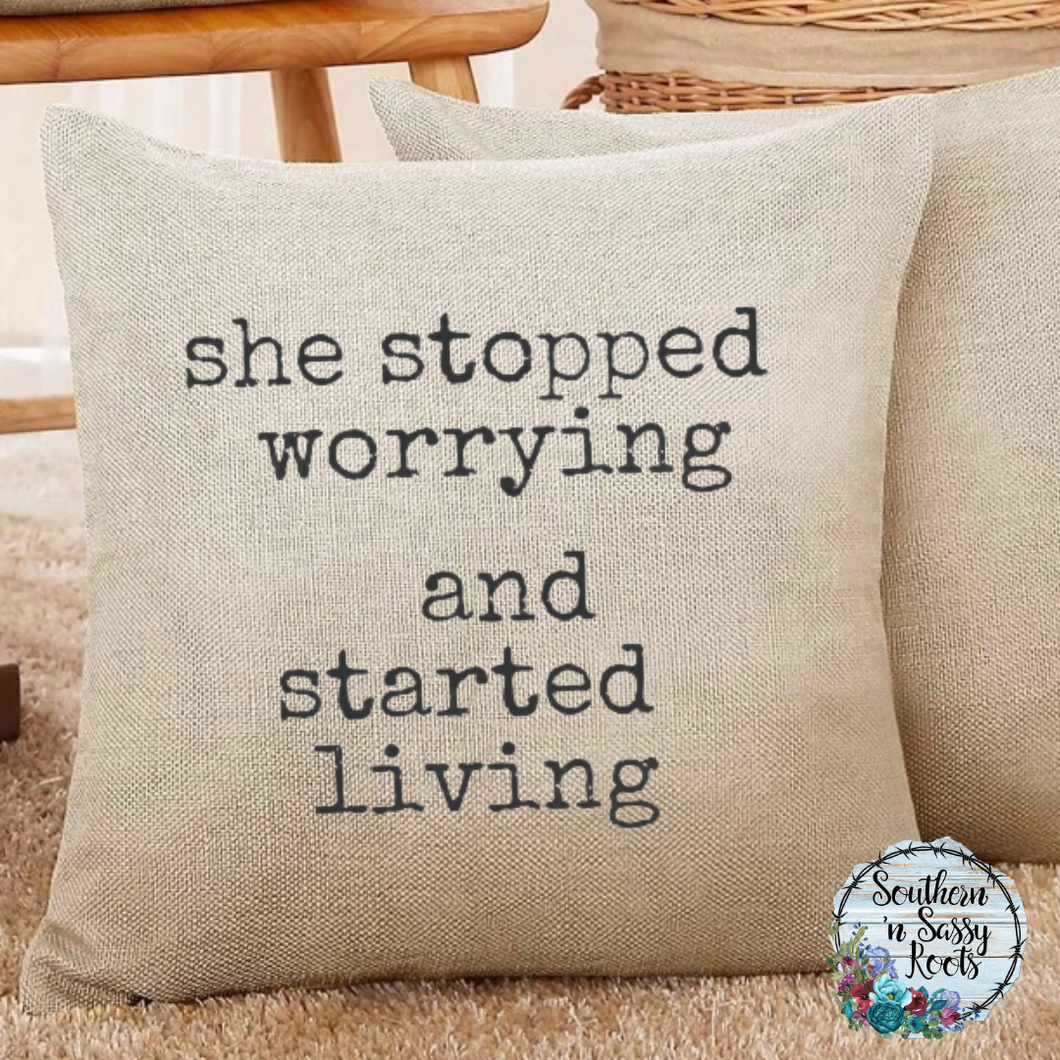 Stop Worrying/Start Living Pillow